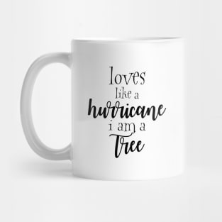 Loves like a hurricane i am a tree Mug